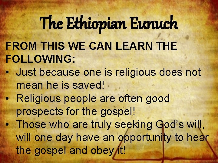 The Ethiopian Eunuch FROM THIS WE CAN LEARN THE FOLLOWING: • Just because one