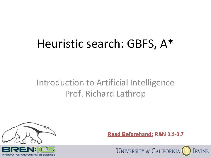 Heuristic search: GBFS, A* Introduction to Artificial Intelligence Prof. Richard Lathrop Read Beforehand: R&N