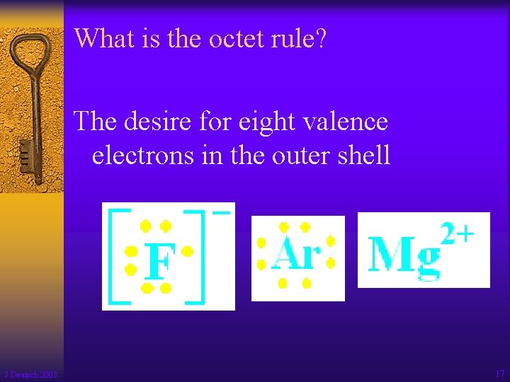 What is the octet rule? The desire for eight valence electrons in the outer