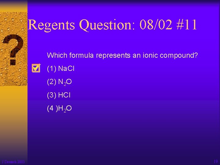 Regents Question: 08/02 #11 Which formula represents an ionic compound? (1) Na. Cl (2)
