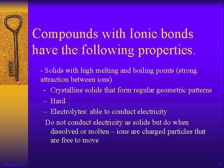 Compounds with Ionic bonds have the following properties. - Solids with high melting and