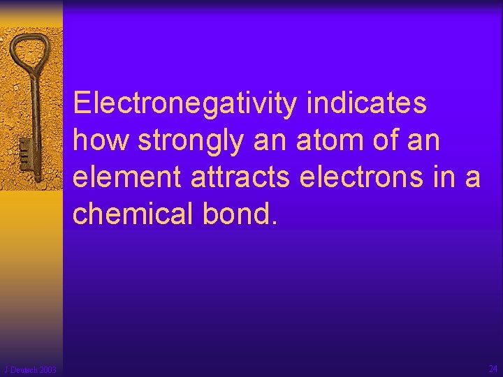 Electronegativity indicates how strongly an atom of an element attracts electrons in a chemical