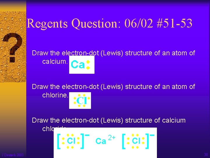 Regents Question: 06/02 #51 -53 Draw the electron-dot (Lewis) structure of an atom of