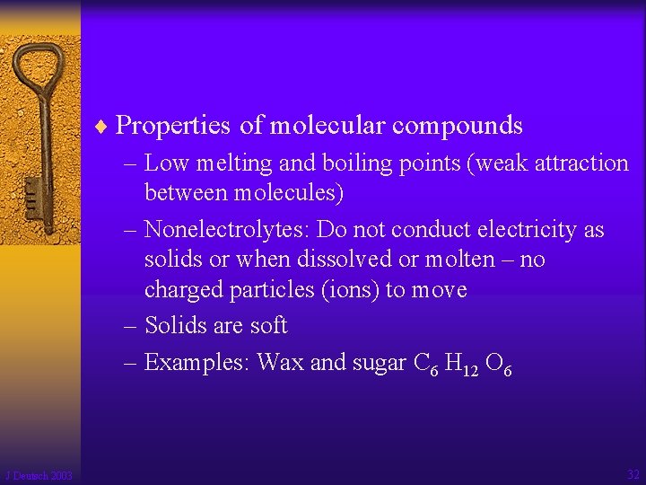 ¨ Properties of molecular compounds – Low melting and boiling points (weak attraction between