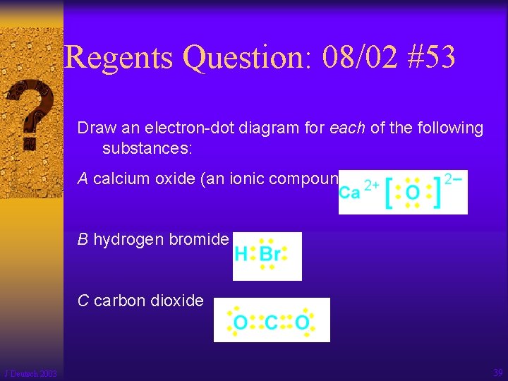 Regents Question: 08/02 #53 Draw an electron-dot diagram for each of the following substances: