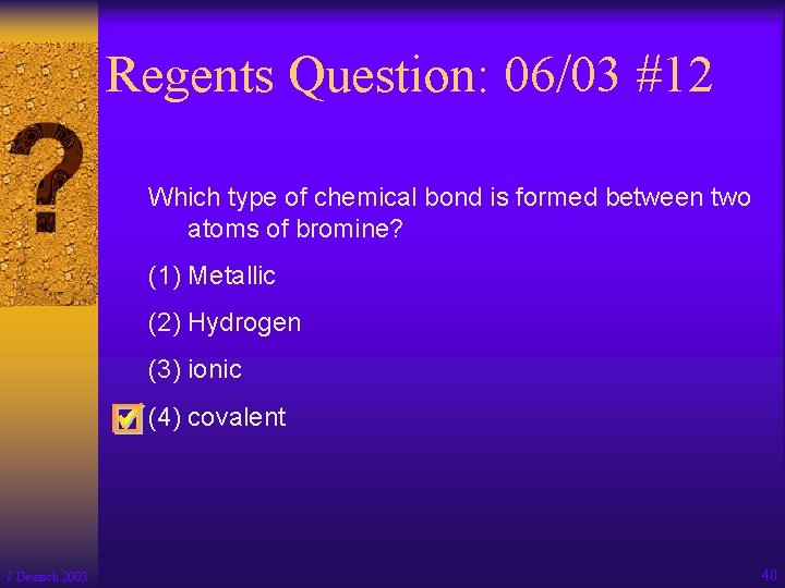 Regents Question: 06/03 #12 Which type of chemical bond is formed between two atoms
