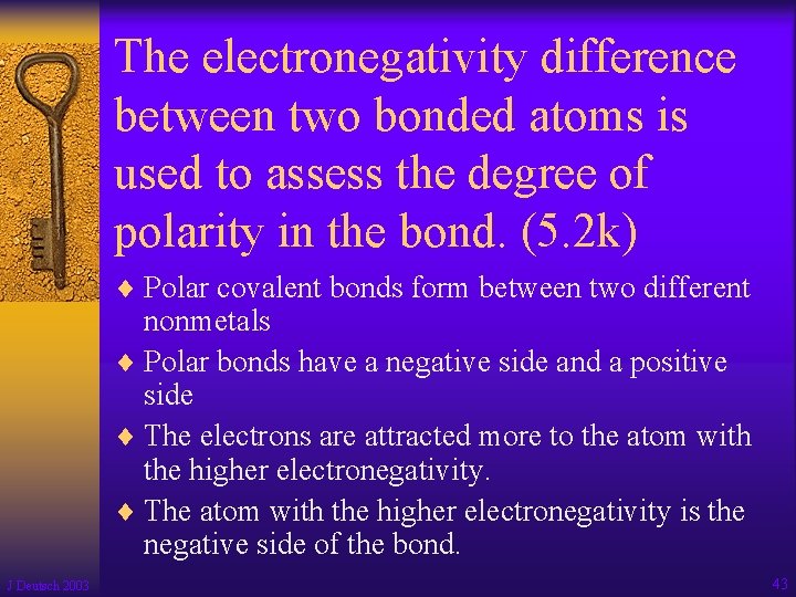 The electronegativity difference between two bonded atoms is used to assess the degree of