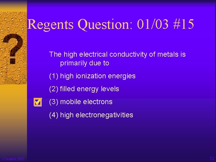 Regents Question: 01/03 #15 The high electrical conductivity of metals is primarily due to