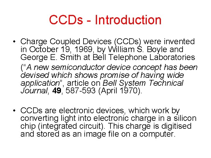 CCDs - Introduction • Charge Coupled Devices (CCDs) were invented in October 19, 1969,
