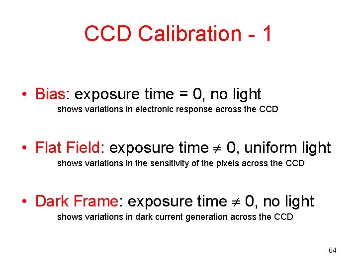 CCD Calibration - 1 • Bias: exposure time = 0, no light shows variations