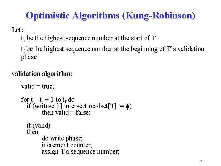 Optimistic Algorithms (Kung-Robinson) Let: ts be the highest sequence number at the start of Optimistic Algorithms (Kung-Robinson) Let: ts be the highest sequence number at the start of