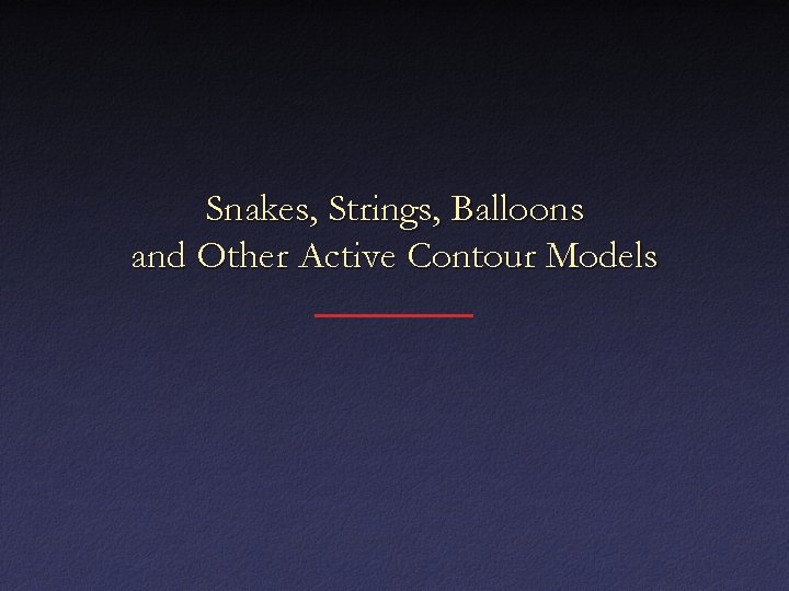 Snakes, Strings, Balloons and Other Active Contour Models 