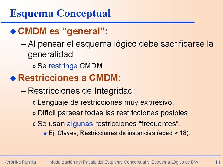 Esquema Conceptual u CMDM es “general”: – Al pensar el esquema lógico debe sacrificarse