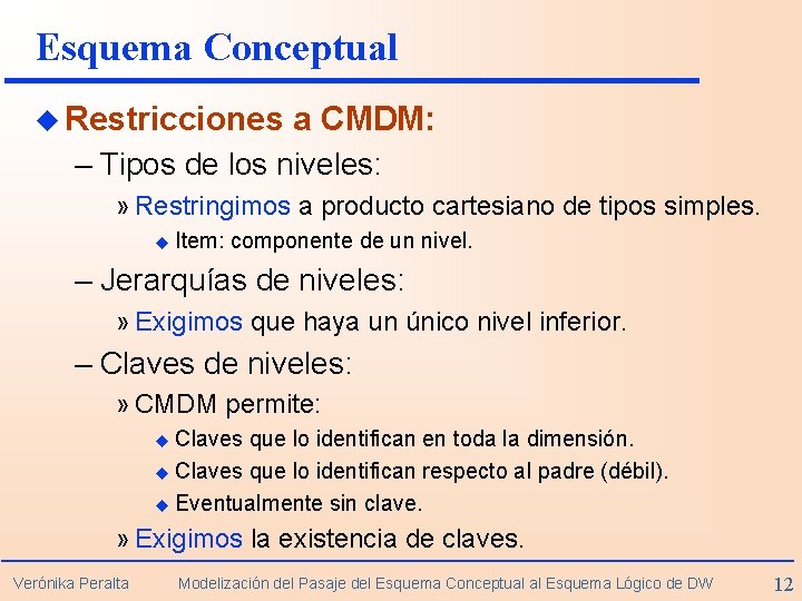 Esquema Conceptual u Restricciones a CMDM: – Tipos de los niveles: » Restringimos a