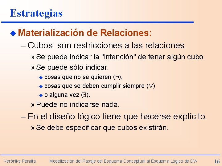 Estrategias u Materialización de Relaciones: – Cubos: son restricciones a las relaciones. » Se