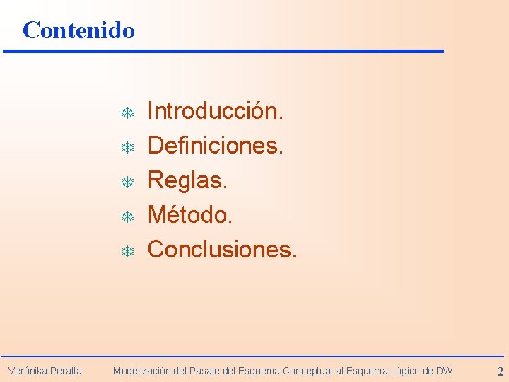 Contenido T T T Verónika Peralta Introducción. Definiciones. Reglas. Método. Conclusiones. Modelización del Pasaje