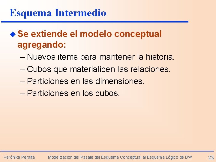 Esquema Intermedio u Se extiende el modelo conceptual agregando: – Nuevos items para mantener