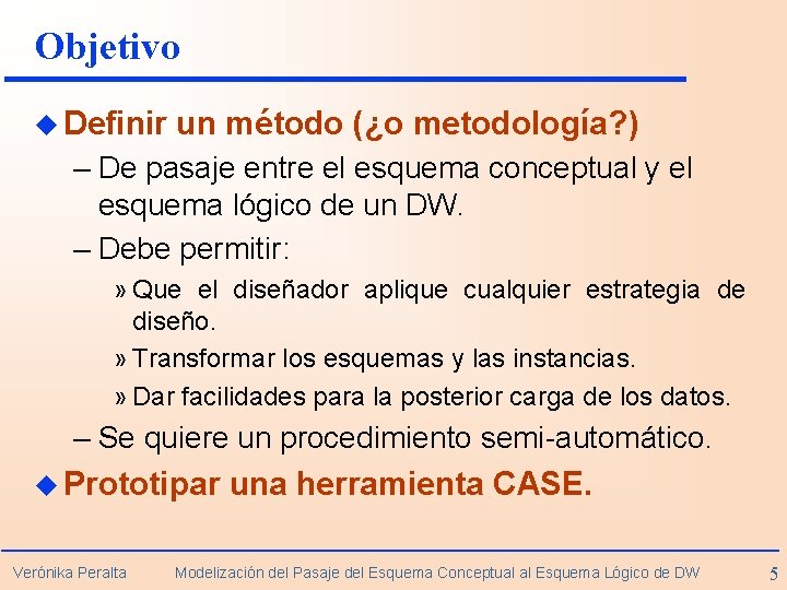 Objetivo u Definir un método (¿o metodología? ) – De pasaje entre el esquema