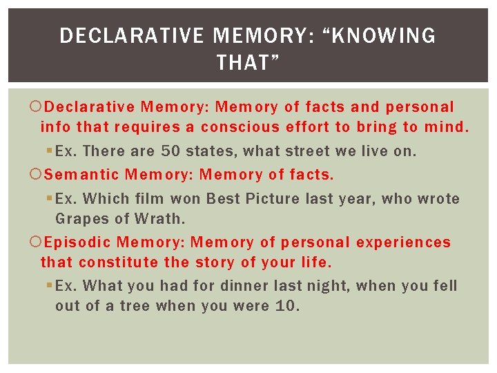 DECLARATIVE MEMORY: “KNOWING THAT” Declarative Memory: Memory of facts and personal info that requires