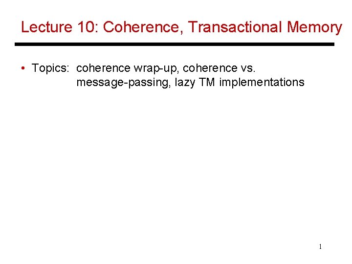Lecture 10: Coherence, Transactional Memory • Topics: coherence wrap-up, coherence vs. message-passing, lazy TM
