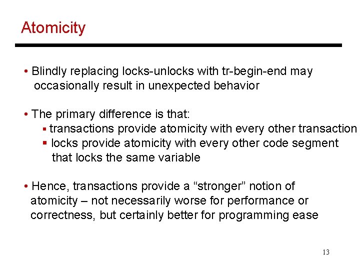 Atomicity • Blindly replacing locks-unlocks with tr-begin-end may occasionally result in unexpected behavior •