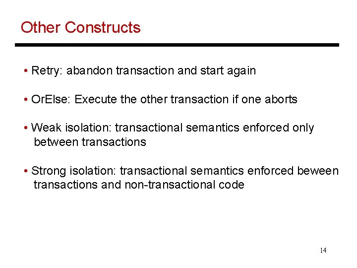Other Constructs • Retry: abandon transaction and start again • Or. Else: Execute the