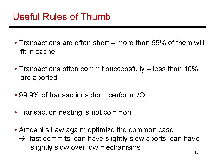Useful Rules of Thumb • Transactions are often short – more than 95% of