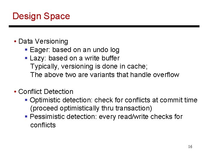 Design Space • Data Versioning § Eager: based on an undo log § Lazy: