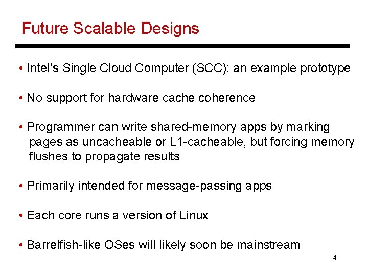 Future Scalable Designs • Intel’s Single Cloud Computer (SCC): an example prototype • No