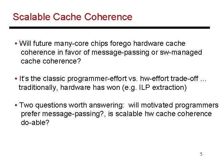 Scalable Cache Coherence • Will future many-core chips forego hardware cache coherence in favor