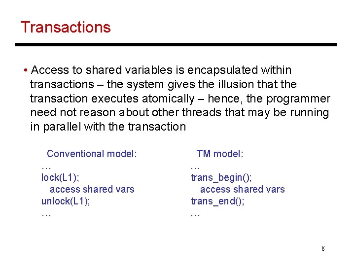 Transactions • Access to shared variables is encapsulated within transactions – the system gives