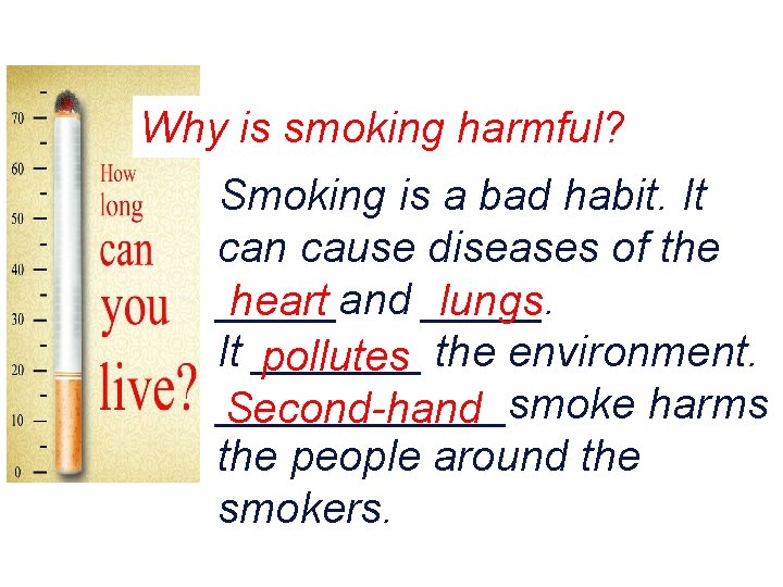 Why is smoking harmful? Smoking is a bad habit. It can cause diseases of