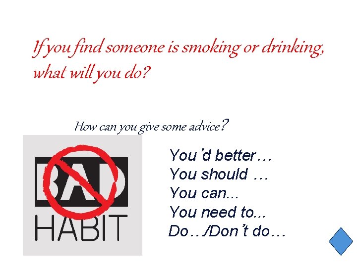 If you find someone is smoking or drinking, what will you do? How can