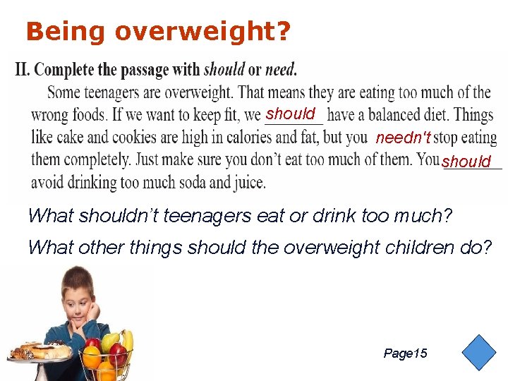 Being overweight? should needn't should What shouldn’t teenagers eat or drink too much? What