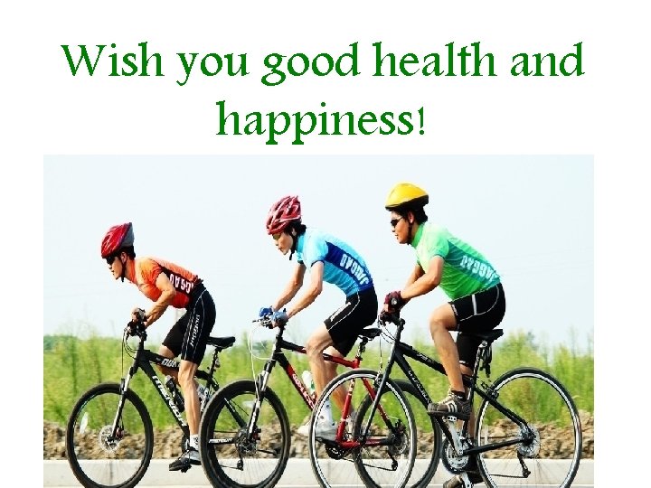 Wish you good health and happiness! 