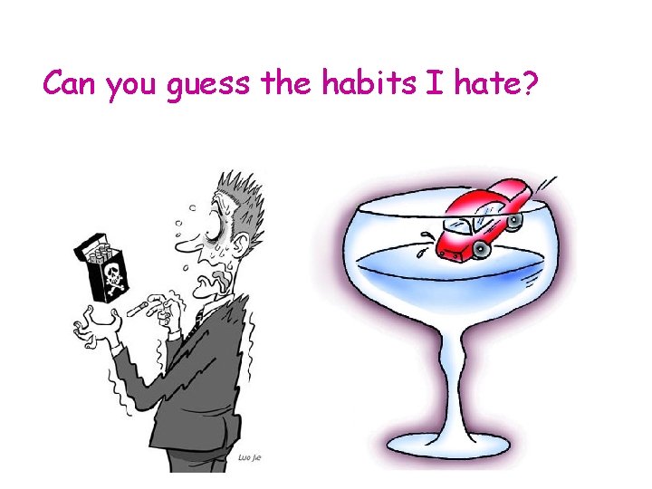 Can you guess the habits I hate? 