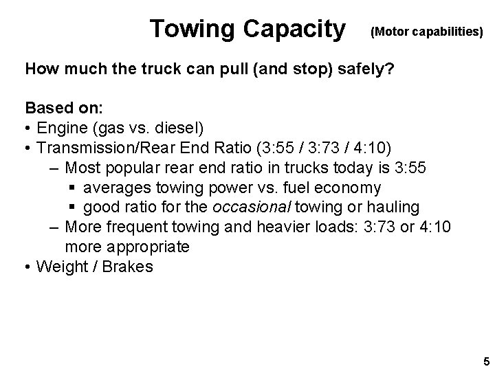 Towing Capacity (Motor capabilities) How much the truck can pull (and stop) safely? Based