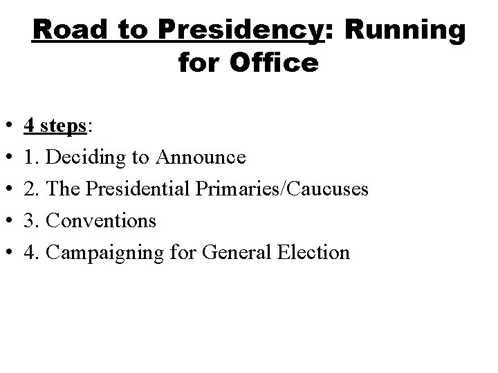 Road to Presidency: Running for Office • • • 4 steps: 1. Deciding to