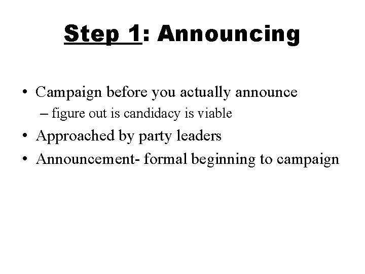Step 1: Announcing • Campaign before you actually announce – figure out is candidacy