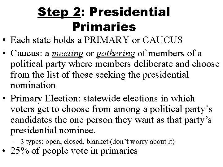 Step 2: Presidential Primaries • Each state holds a PRIMARY or CAUCUS • Caucus: