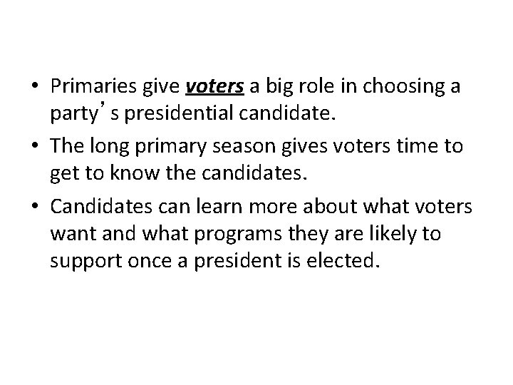  • Primaries give voters a big role in choosing a party’s presidential candidate.