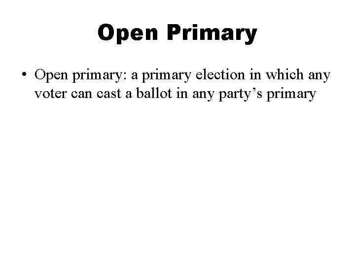 Open Primary • Open primary: a primary election in which any voter can cast