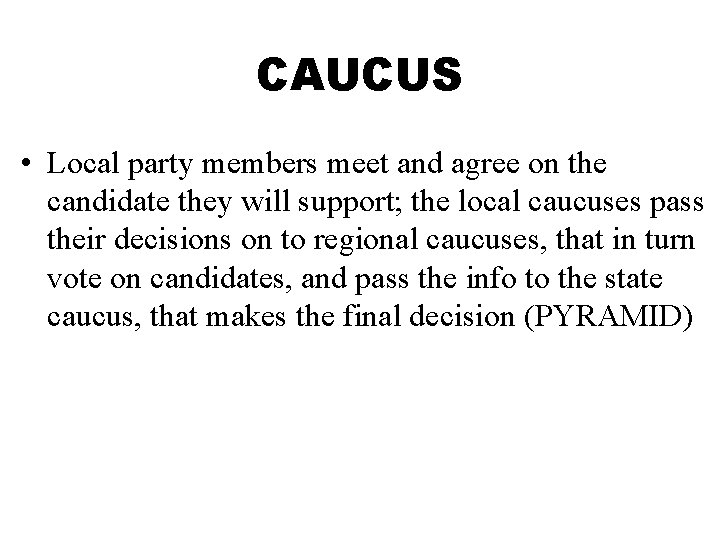 CAUCUS • Local party members meet and agree on the candidate they will support;