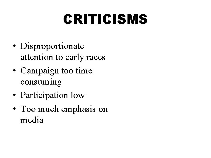 CRITICISMS • Disproportionate attention to early races • Campaign too time consuming • Participation