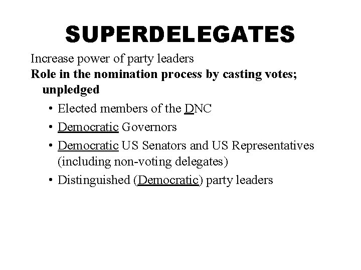 SUPERDELEGATES Increase power of party leaders Role in the nomination process by casting votes;