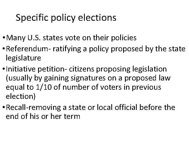 Specific policy elections • Many U. S. states vote on their policies • Referendum-