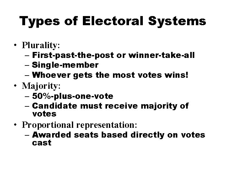 Types of Electoral Systems • Plurality: – First-past-the-post or winner-take-all – Single-member – Whoever