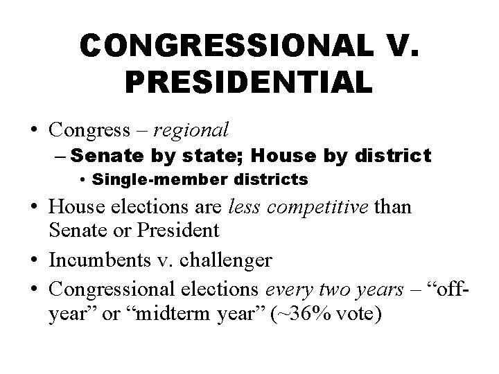 CONGRESSIONAL V. PRESIDENTIAL • Congress – regional – Senate by state; House by district