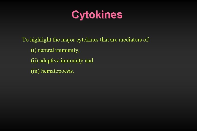 Cytokines To highlight the major cytokines that are mediators of: (i) natural immunity, (ii)