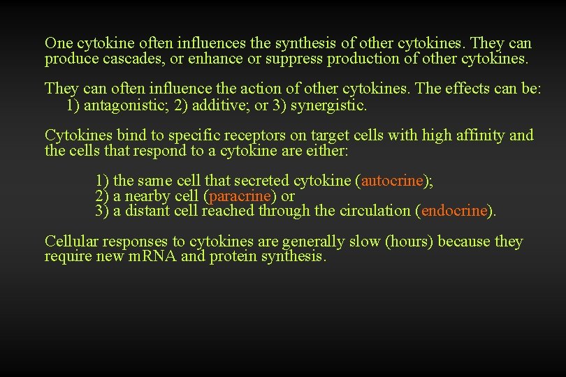 One cytokine often influences the synthesis of other cytokines. They can produce cascades, or